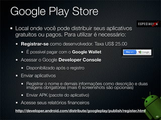 Cupcake
Android 1.5
30 de abril de 2009

Linux Kernel 2.6.27
API nível 3
Considerado o primeiro marco
comercial do Android
Lançado junto com o HTC Magic
Grava e reproduz vídeos
Suporte a teclados virtuais de
terceiros com previsão de texto
http://www.youtube.com/watch?v=zpfQISmjmVs
31

 