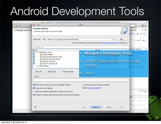 Android Development Tools


             Marque o Developer Tools

             O NDK Plugins está fora de nosso
             escopo

             Next >




                                                27
 