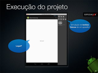 Execução do projeto

                       Simulação de botões
                      físicos de um aparelho




  Legal?




                                               26
 