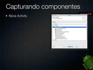 Capturando componentes
Nova Activity




                         31
 