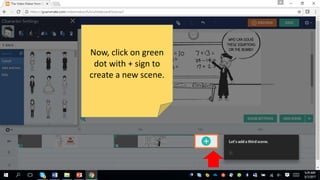 Now, click on green
dot with + sign to
create a new scene.
 