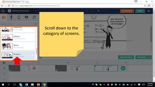Scroll down to the
category of screens.
 