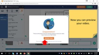Now you can preview
your video.
 