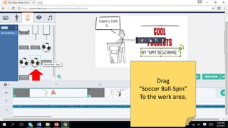 Drag
“Soccer Ball-Spin”
To the work area.
 