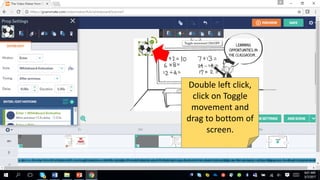 Double left click,
click on Toggle
movement and
drag to bottom of
screen.
 