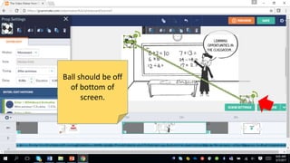Ball should be off
of bottom of
screen.
 