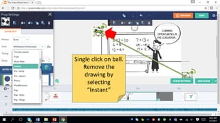 Single click on ball.
Remove the
drawing by
selecting
“Instant”
 