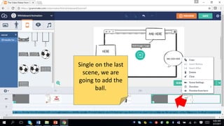 Single on the last
scene, we are
going to add the
ball.
 