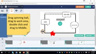 Drag spinning ball,
drag to work area,
double click and
drag to Middle.
 
