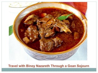 Travel with Binoy Nazareth Through a Goan Sojourn
 