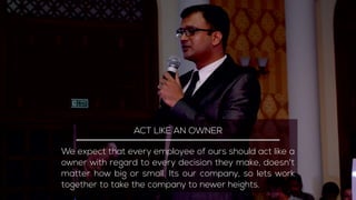 The reason we believe that we are a successful
start up today is our smart employees with
their capabilities to take intelligent risks.
It is not that every risk we take will work
out, but we have to learn from our mistakes.
TAKE INTELLIGENT RISKS
 