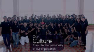 Our
Culture
The collective personality
of our organization
 