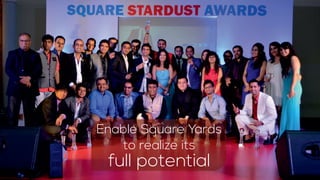 Enable Square Yards
to realize its
full potential
 