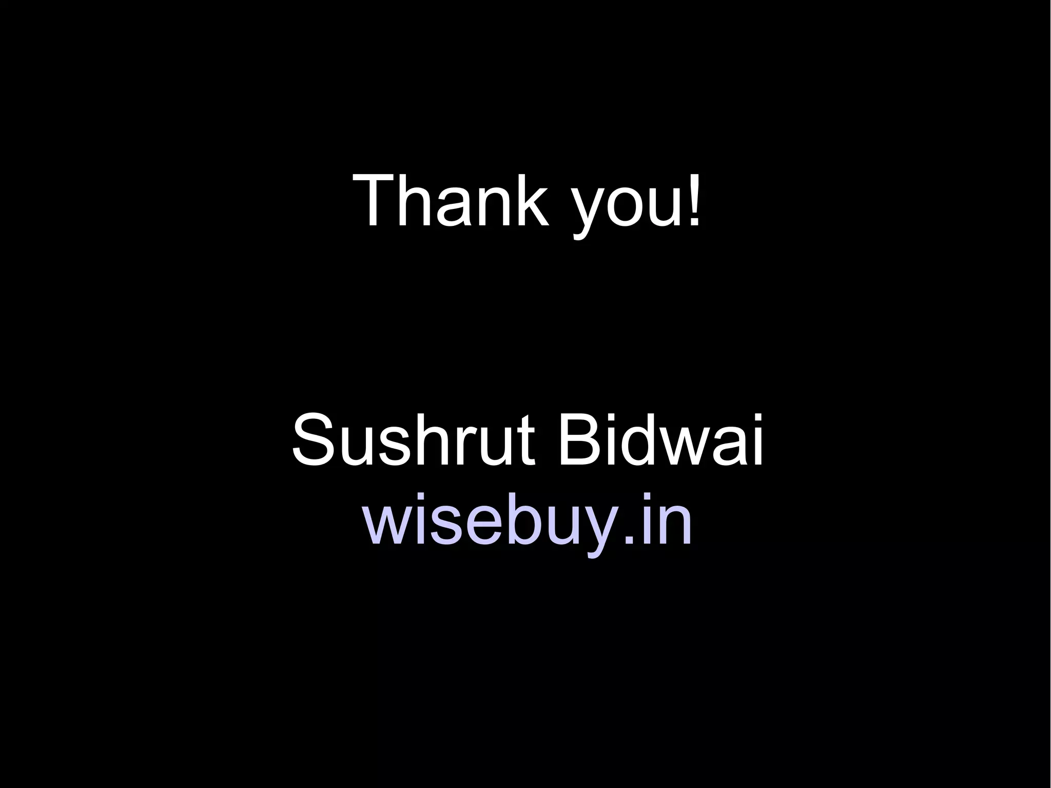 Thank you!


Sushrut Bidwai
  wisebuy.in
 