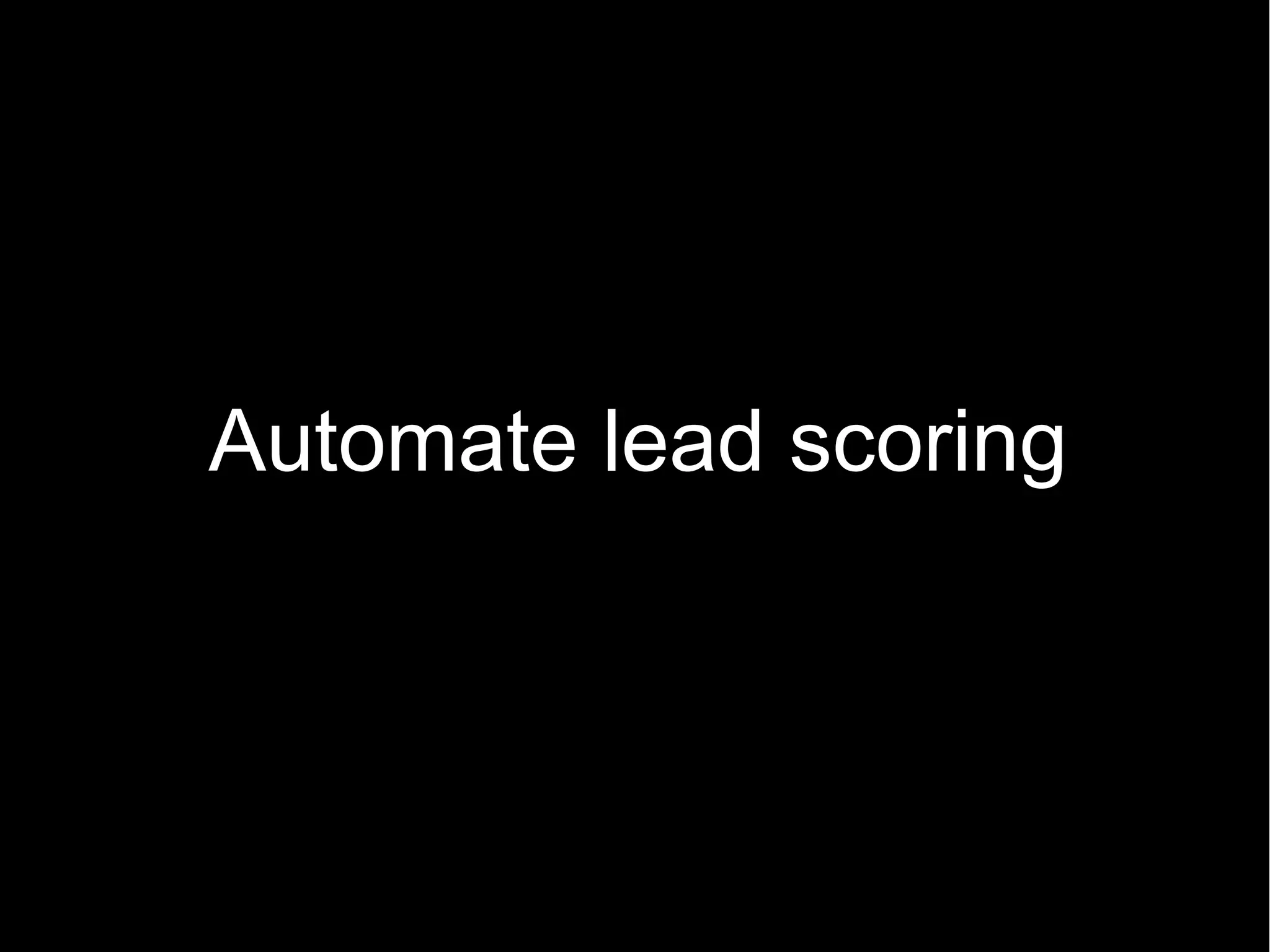 Automate lead scoring
 