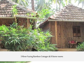 5 River Facing Bamboo Cottages & 8 Stone rooms
 