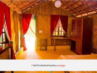 5 Well Furbished bamboo cottages
 