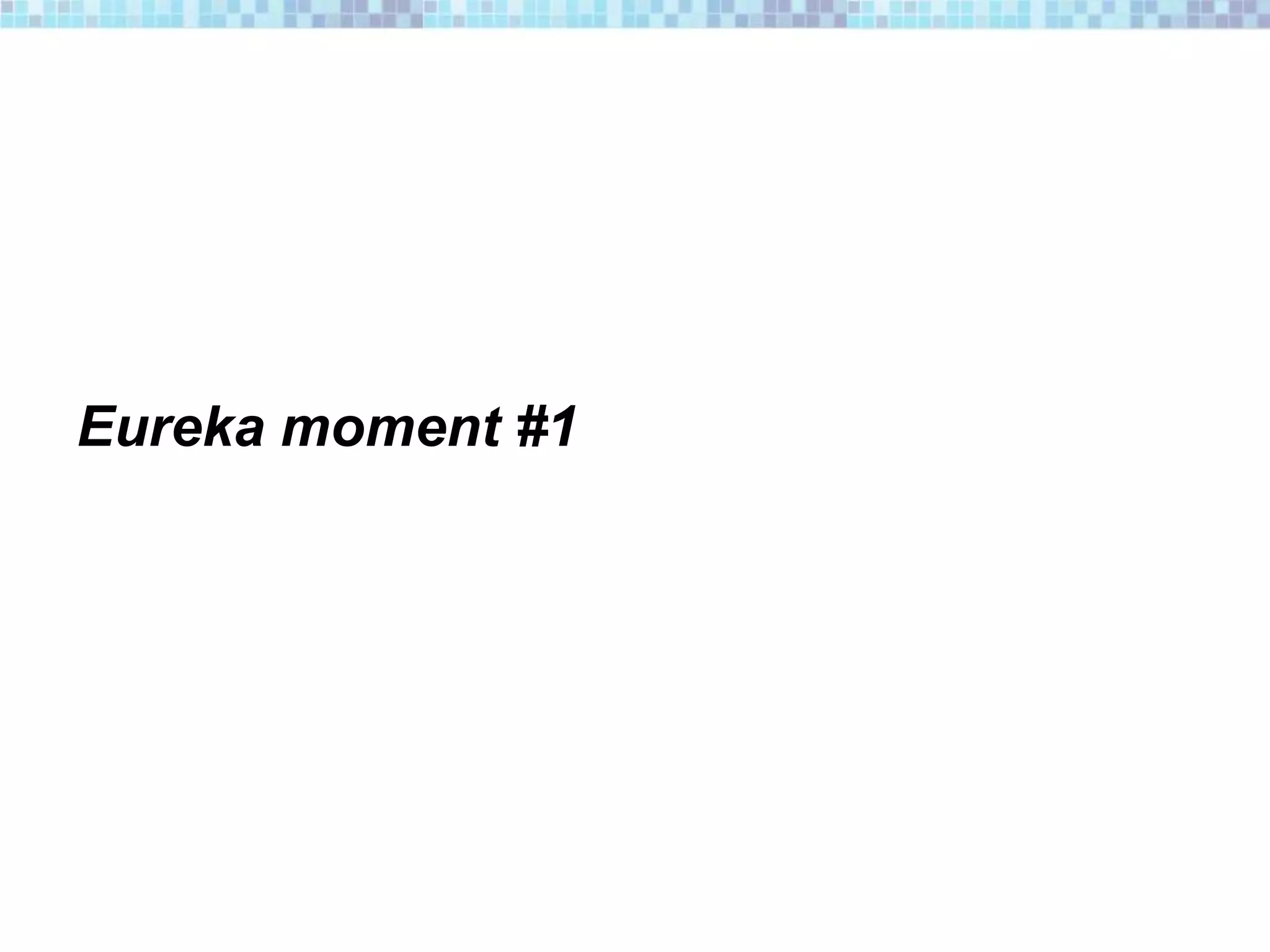 Eureka moment #1
 