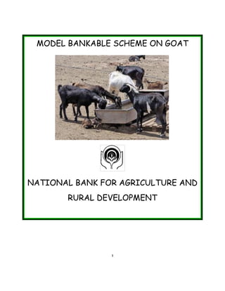 1
MODEL BANKABLE SCHEME ON GOAT
NATIONAL BANK FOR AGRICULTURE AND
RURAL DEVELOPMENT
 