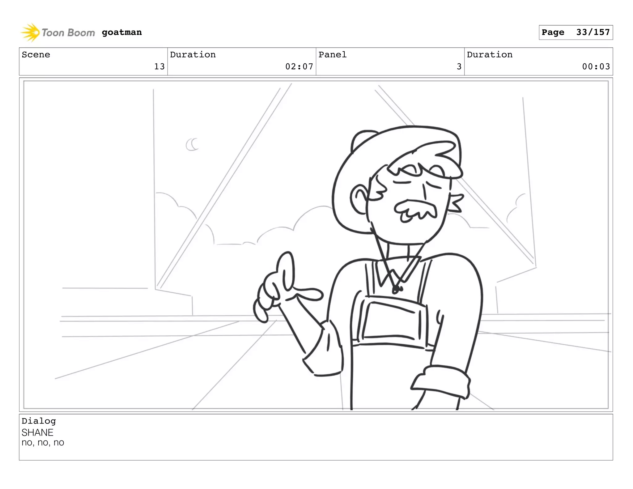 Scene
13
Duration
02:07
Panel
3
Duration
00:03
Dialog
SHANE
no, no, no
goatman Page 33/157
 