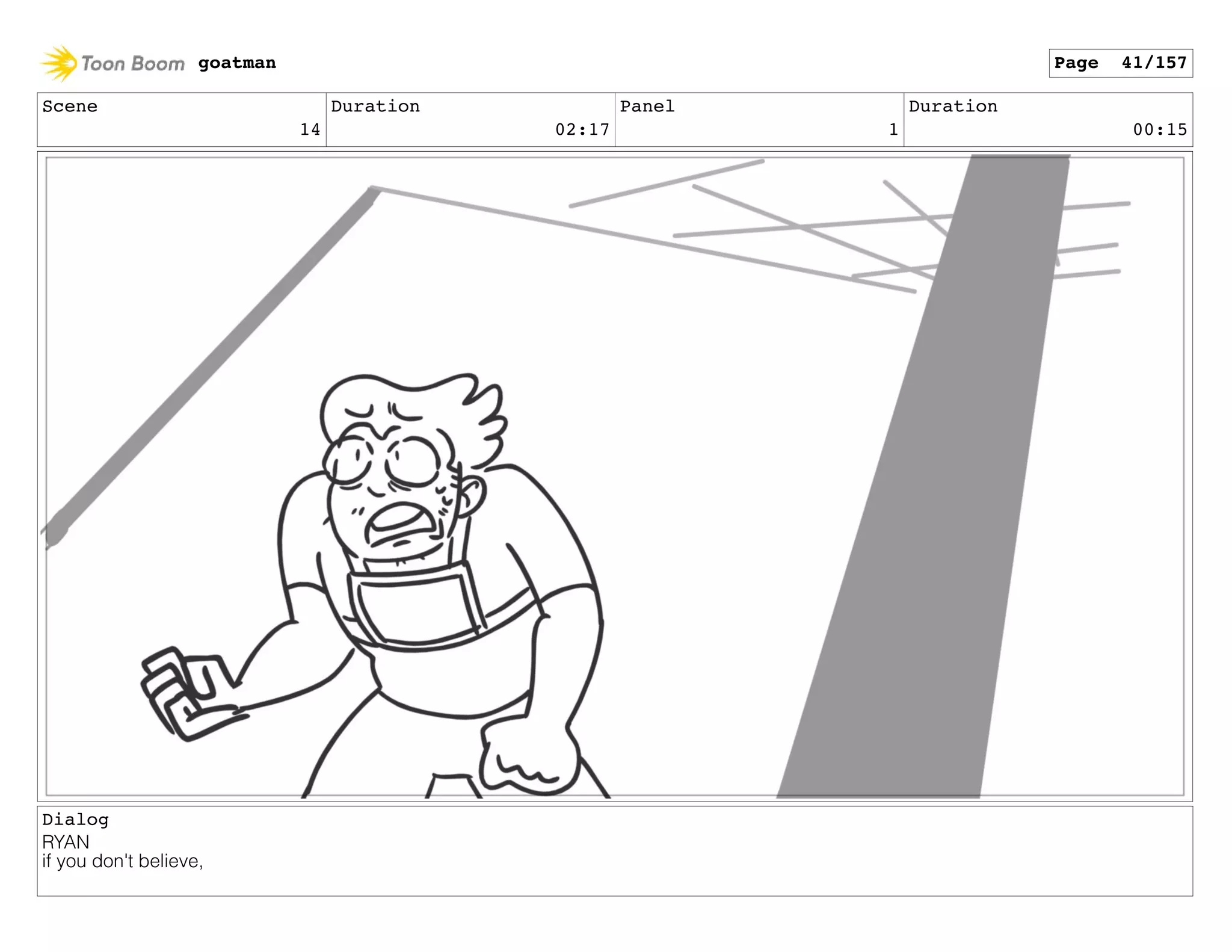 Scene
14
Duration
02:17
Panel
1
Duration
00:15
Dialog
RYAN
if you don't believe,
goatman Page 41/157
 