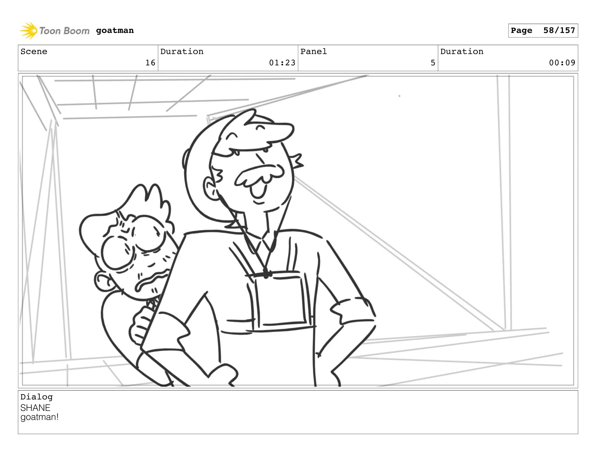 Scene
16
Duration
01:23
Panel
5
Duration
00:09
Dialog
SHANE
goatman!
goatman Page 58/157
 