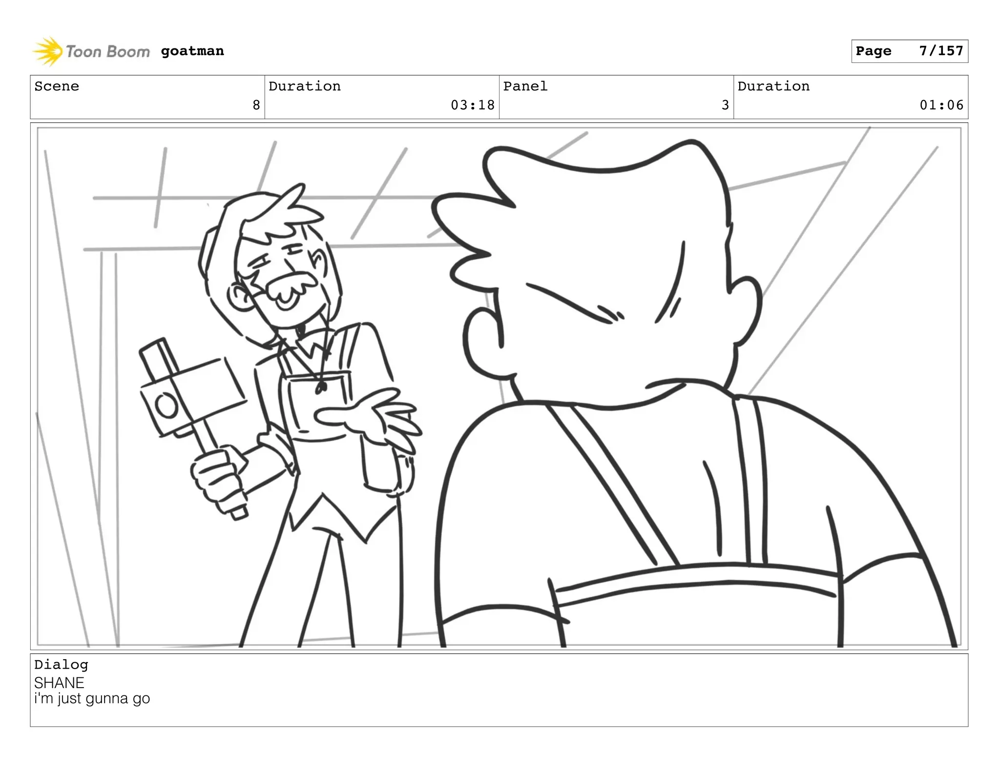 Scene
8
Duration
03:18
Panel
3
Duration
01:06
Dialog
SHANE
i'm just gunna go
goatman Page 7/157
 