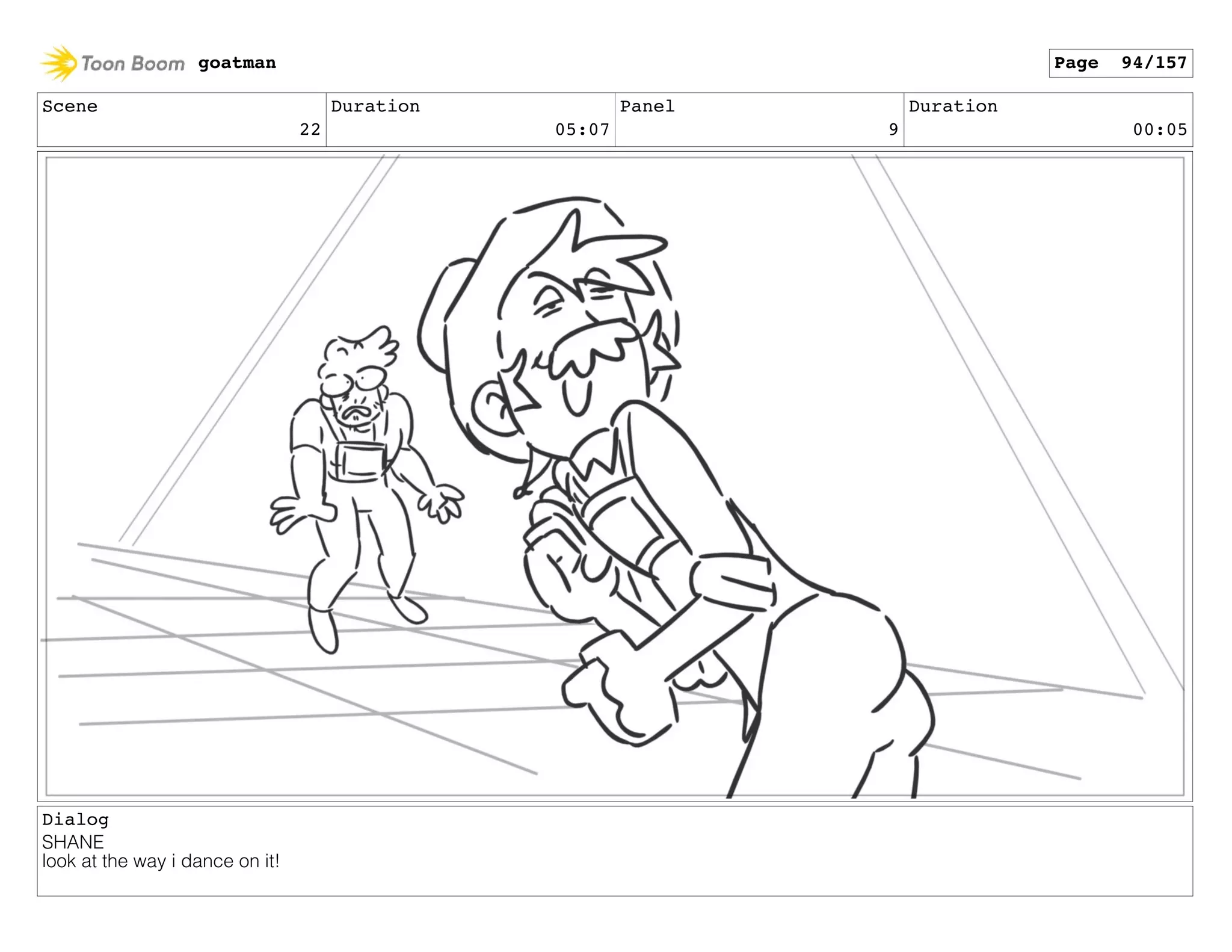 Scene
22
Duration
05:07
Panel
9
Duration
00:05
Dialog
SHANE
look at the way i dance on it!
goatman Page 94/157
 