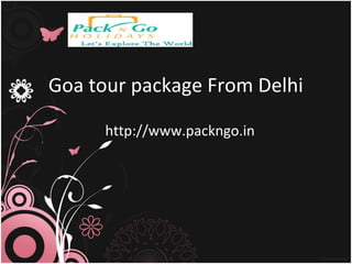 Goa tour package From Delhi
http://www.packngo.in
 