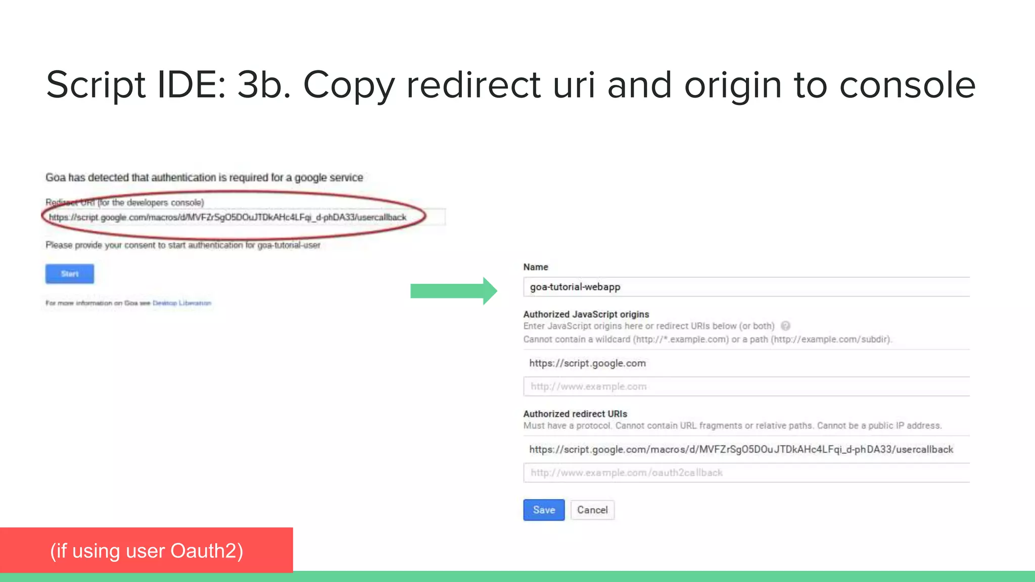 Script IDE: 3b. Copy redirect uri and origin to console
(if using user Oauth2)
 