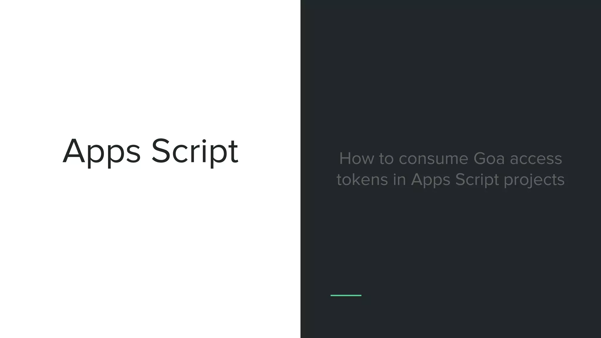 Apps Script How to consume Goa access
tokens in Apps Script projects
Using the token
 