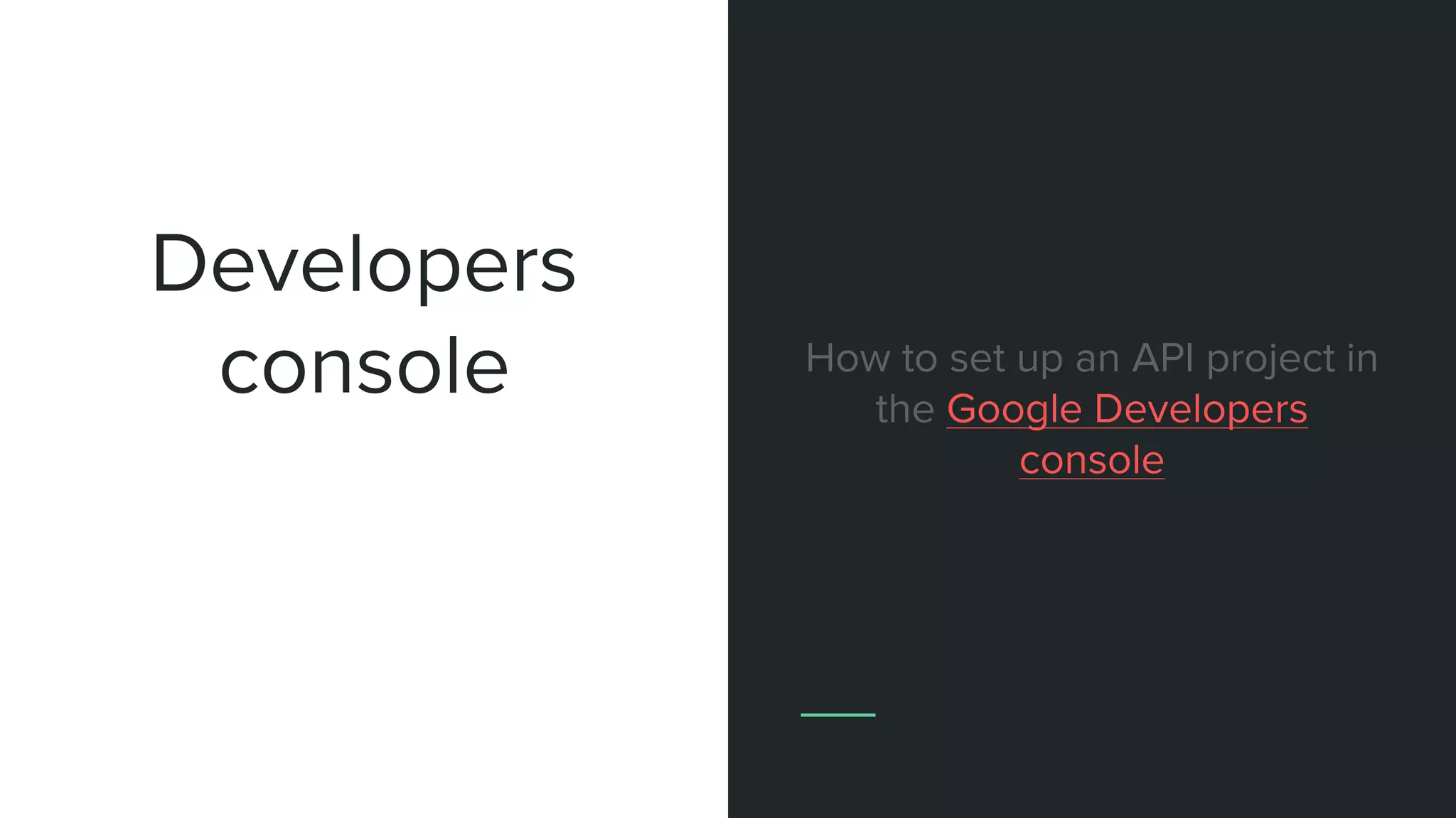 Developers
console How to set up an API project in
the Google Developers
consoleProject dashboard
 