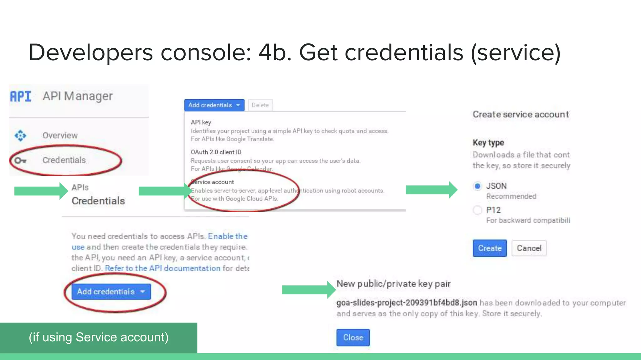 Developers console: 4b. Get credentials (service)
(if using Service account)
 