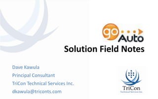 Solution Field Notes Dave Kawula Principal Consultant TriCon Technical Services Inc. dkawula@triconts.com 