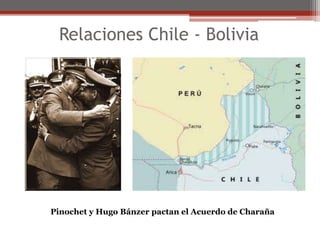 Relaciones Chile - Bolivia 
Pinochet y Hugo Bánzer pactan el Acuerdo de Charaña 
 