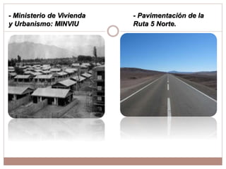 - Ministerio de Vivienda
y Urbanismo: MINVIU
- Pavimentación de la
Ruta 5 Norte.
 