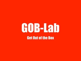 GOB-Lab
 Get Out of the Box
 