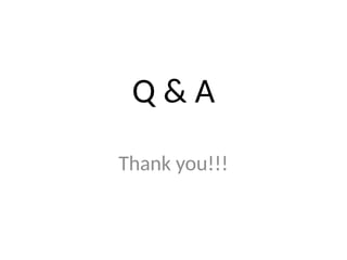 Q & A
Thank you!!!
 