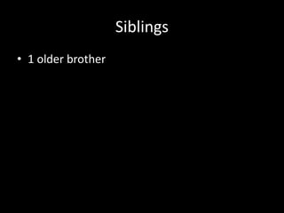 Siblings 1 older brother 
