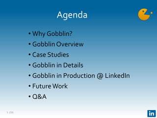 (18)
Agenda
• Why Gobblin?
• Gobblin Overview
• Case Studies
• Gobblin in Details
• Gobblin in Production @ LinkedIn
• FutureWork
• Q&A
1
 