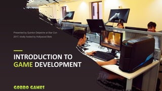 INTRODUCTION TO
GAME DEVELOPMENT
1
Presented by Quinton Delpéche at Star Con
2017, kindly hosted by Hollywood Bets
 