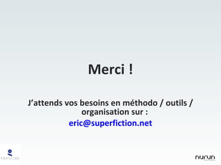 Merci ! J’attends vos besoins en méthodo / outils / organisation sur : [email_address] 