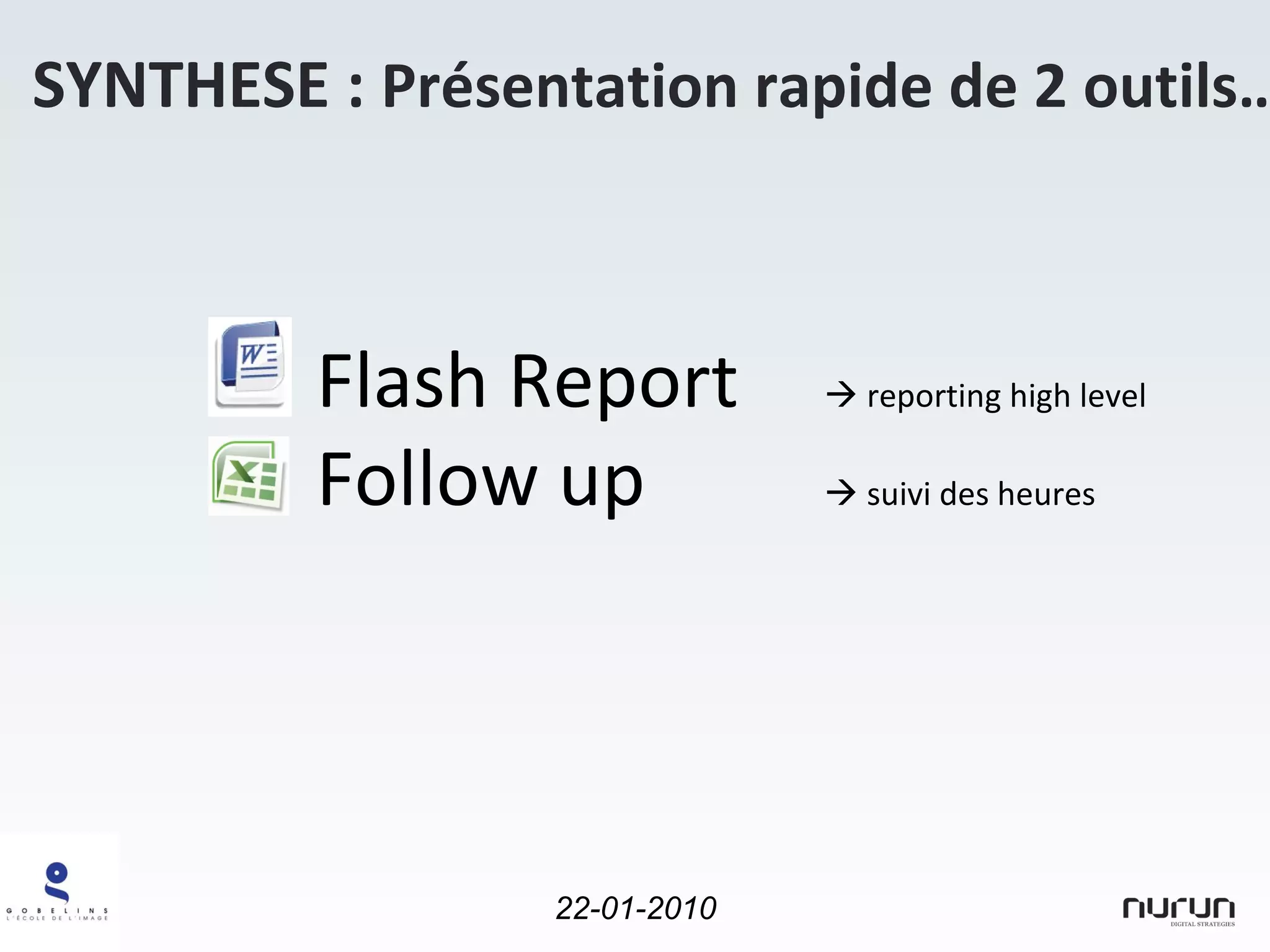 Flash Report    reporting high level Follow up    suivi des heures SYNTHESE :  Présentation rapide de 2 outils… 