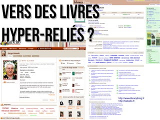 http://www.librarything.fr 
http://babelio.fr 
VVeerrss ddeess LLiivvrreess 
HHyyppeerr--rreelliiééss ?? 
 