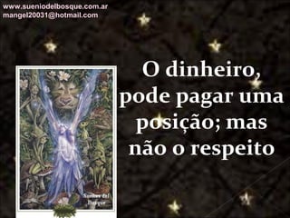 Galvany Bladimir Valdivia Tirado
galvanybvtvida@gmail.com
galvanybvtvida@yahoo.es
galvanybvtvida@hotmail.com
O dinheiro,
pode pagar uma
posição; mas
não o respeito
www.sueniodelbosque.com.ar
mangel20031@hotmail.com
 