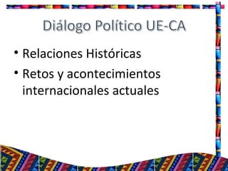 • Relaciones Históricas
• Retos y acontecimientos
internacionales actuales
23
 