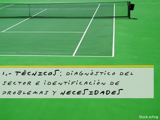 1.- TÉCNICOS: diagnóstico del
sector e identificación de
problemas y NECESIDADES

                                Stock.xchng
 