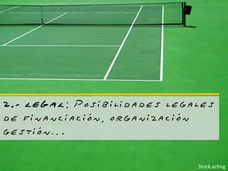 2.- LEGAL: Posibilidades legales
de financiación, organización
gestión…

                             Stock.xchng
 