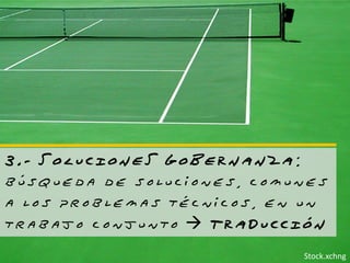 3.- SOLUCIONES GOBERNANZA:
búsqueda de soluciones, comunes
a los problemas técnicos, en un
trabajo conjunto  TRADUCCIÓN
                            Stock.xchng
 