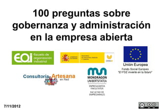 100 preguntas sobre
    gobernanza y administración
       en la empresa abierta




7/11/2012
 